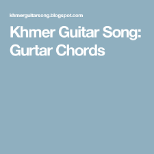 Khmer Guitar Song Gurtar Chords Guitar Songs Songs Guitar
