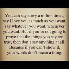 One of the simplest tasks we have to do is making faults, hurt somebody and the hardest is to speak regretful. Sorry Say Sorry Love Quote Your Words Never Meant Anything At All What A Waste Of Time Words Quotes Words Me Quotes