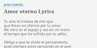 Click to see the original lyrics. Amor Eterno Lyrics By Juan Gabriel Tu Eres La Tristeza