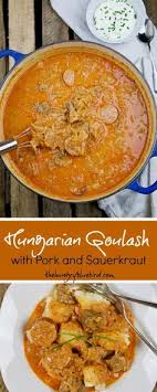 Creamy Hungarian Goulash Szekelygulyas Recipe With Pork And Sauerkraut And Plenty Of Sweet Hungarian Pork And Sauerkraut Recipe Sauerkraut Saurkraut Recipes