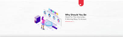 Why Should You Be Hired For This Internship 5 Winning Ways To Answer