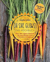 Oh She Glows Das Kochbuch I Vegan Backen Vegan Kochbuch Geschenke Fur Veganer Geschenkidee Vegane Rezepte I Vegane Rezepte Kochbuch Vegane Kochbucher