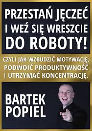 Przestan Jeczec I Wez Sie Wreszcie Do Roboty Bartek Popiel Leadpages Marketing Reading