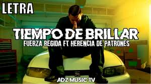 Tiempo De Brillar Fuerza Regida Ft Herencia De Patrones Letra Lyrics Fuerza Brillos Letras