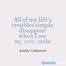 All Of My Life S Troubles Simple Disappear When I See My Son Smile Daily Inspiration Quotes Inspirational Quotes Quotes