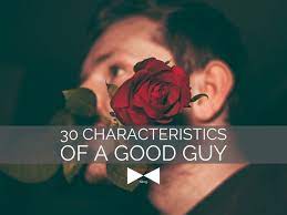 30 Characteristics Of A Good Guy