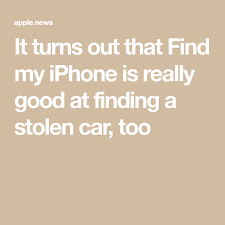 How can i track my stolen car. It Turns Out That Find My Iphone Is Really Good At Finding A Stolen Car Too Digital Trends Iphone Digital Trends Turn Ons