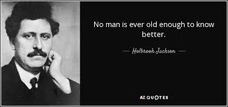Quote of the day feeds. Holbrook Jackson Quote No Man Is Ever Old Enough To Know Better