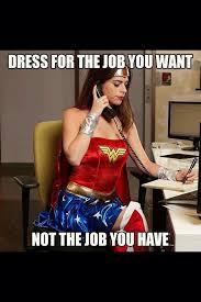 Dress For The Job You Want Wonder Woman Women Some Jokes