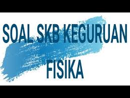 Youtube paket latihan skb pgsd cpns 2020 paket 2 part 5. Soal Skb Pendidikan Fisika Jawabanku Id