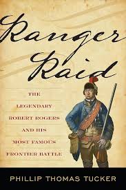 Ranger Raid: The Legendary Robert Rogers and His Most Famous Frontier  Battle: Tucker, Phillip Thomas: 9780811739733: Amazon.com: Books