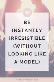 How To Be Irresistible To Men - 21 Tried & Tested Tips To Be Irresistible  To Your Man - Evolved Woman Society