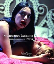 Murderous Passions: The Delirious Cinema of Jesús Franco: Thrower, Stephen,  Grainger, Julian: 9781907222313: Amazon.com: Books
