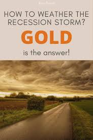 Weather The Recession Storm By Investing In Gold Find Out How In 2020 Investing Investment Tips Financial Independence Retire Early