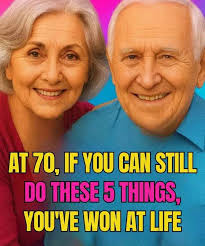 At 70, if you can still do these 5 things… you've won at life! 中事和機康感 AT  70, IF YOU CAN STILL DO THESE 5 THINGS, YOU'VE WON AT LIFE