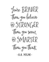 We did not find results for: Printable Art You Re Braver Than You Believe And Stronger Than You Seem And Smarter Than You Think Aa Milne Courage Quotes Printable Quotes Believe Quotes