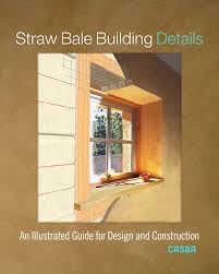This construction method is commonly used in natural building or brown construction projects. Straw Bale Building Details An Illustrated Guide For Design And Construction Casba 9780865719033 Amazon Com Books