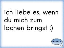 Ich Liebe Es Wenn Du Mich Zum Lachen Bringst Osterreichische Spruche Und Zitate
