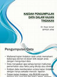 Data primer adalah data yang langsung di ambil dari sumbernya. Kaedah Pengumpulan Data Dalam Kajian Tindakan National Action Research Conference Anjuran Mara