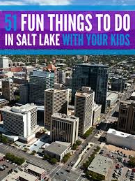 51 Fun Things To Do In Salt Lake With Your Kids Utah Activities Utah Vacation Salt Lake City Utah