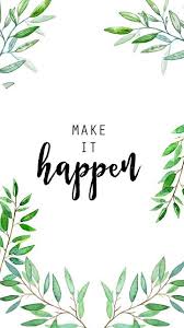 Download this vector watercolor painted blue mosaic background watercolor s leaves background image with 3543x4961 for free. Make Things Happen Goal For 2017 Iphone Wallpaper Positive Quotes Wallpaper Floral Quotes Positive Wallpapers