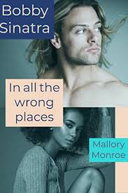 Amazon.com: Bobby Sinatra: In All the Wrong Places (The Rags to Romance  series) eBook : Monroe, Mallory: Kindle Store