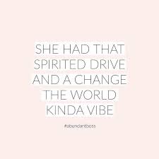 She Had That Spirited Drive And A Change The World Kinda Vibe Motivational Inspirational Quotes Driving Quotes Advocate Quotes Change The World Quotes