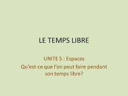 Faire qqch pendant son temps libre. Qu Est Ce Que L On Peut Faire Pendant Son Temps Libre Ppt Video Online Telecharger