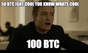 If you wish to receive instant email notification when the price reaches or breaches a specific price level, set min and max values and enter your email. Meme Creator Funny 50 Btc Isnt Cool You Know Whats Cool 100 Btc Meme Generator At Memecreator Org