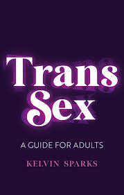 Trans Sex: A Guide for Adults : Sparks, Kelvin: Amazon.it: Libri