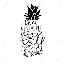 Just like we've discussed before, there are many people who want to copy others, and be just like others. Be A Pineapple Stand Tall Wear A Crown And Be Sweet Inspirational Royalty Free Cliparts Vectors And Stock Illustration Image 95895248