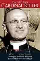Joseph Elmer Cardinal Ritter: His Life and Times (English Edition) eBook :  Schneider, Msgr. Nicholas, Rigali, Archbishop Justin: Amazon.de: Kindle-Shop