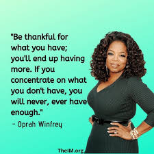 If you concentrate on what you don't have, you will never, ever have enough. 31 Inspirational And Motivational Quotes Of Oprah Winfrey Inspirational Quotes Motivation Oprah Winfrey Quotes Oprah Winfrey