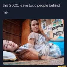 This 2020 Leave Toxic People Behind Ifunny Super Funny Memes Toxic People Dark Humour Memes