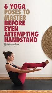 6 Yoga Poses To Master Before Even Attempting Handstand Yoga Handstand Easy Yoga How To Do Yoga