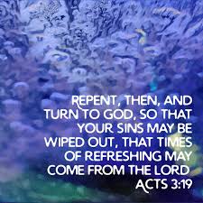 repent then and turn to god so that your sins may be wiped out that times of refreshing may come from the lord acts 3 times of refreshing acts 3 19 acts 3