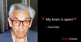 My brain is open!” Paul Erdős Quote