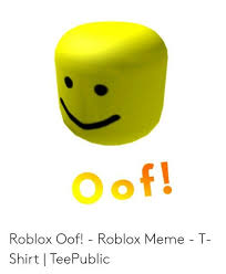 Pin By Assistedpack Odd On Oof Roblox Stuff Roblox Roblox Oof Meme Tshirts