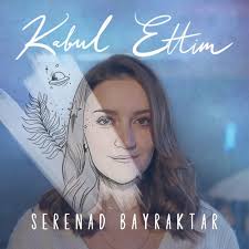 Serenad Bayraktar Kabul Ettim Sarki Sozleri 2021 Sarkilar Sarki Sozleri Gozler