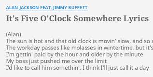 Check spelling or type a new query. It S Five O Clock Somewhere Lyrics By Alan Jackson Feat Jimmy Buffett The Sun Is Hot