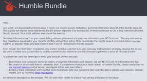 I just bought humble bundle 9 and it sounds just too good to be true.i know that humble bundle is legit but is it safe to buy them for steam keys ? Humble Bundle Suffered A Mild Data Breach How To Protect Yourself