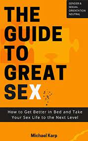 The Guide To Great Sex: How To Get Better In Bed And Take Your Sex Life To  The Next Level - Kindle Edition By Karp, Michael. Health, Fitness & Dieting  Kindle Ebooks @