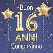 Buon Compleanno 16 Anni Il Libro D Oro Dei Miei 16 Anni 21x21cm Un Libro Degli Ospiti Per Il Compleanno Con 100 Pagine Per Le Auguri Di Dorati Su Sfondo