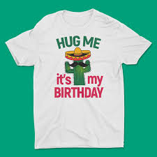 Cactus dont touch me, cactus lovers, funny cactus plant, funny mothers day gift. Funny Cactus Hug Me It S My Birthday Short Sleeve Unisex T Shirt Funny Tshirts Its My Birthday T Shirt