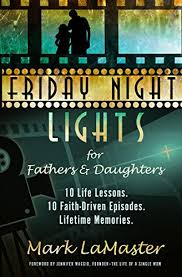 A town, a team, and a dream as want to read Friday Night Lights For Fathers And Daughters 10 Life Lessons 10 Faith Driven Episodes Lifetime Memories Kindle Edition By Lamaster Mark Maggio Jennifer Religion Spirituality Kindle Ebooks Amazon Com