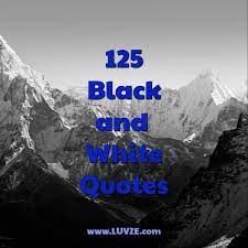 125 Black And White Quotes And Sayings