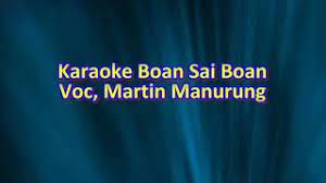 Boan sai boan togihon au ito, rap hita lao tu na dao. Karaoke Boan Sai Boan Nada Pria Cowok Voc Martin Manurung Youtube