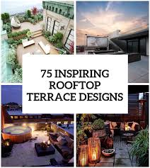 Depending upon where you live and the kind of this modern day roof terrace design is certainly breath taking to look at. 75 Inspiring Rooftop Terrace Design Ideas Digsdigs