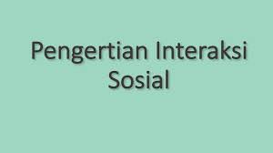 Pengertian Interaksi Sosial Adalah Syarat Bentuk Dan Jenis Jenisnya