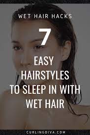 Wet Hair Hacks 7 Easy Hairstyles To Sleep In With Wet Hair Sleep Hairstyles Wet Hair Overnight Wet Hair